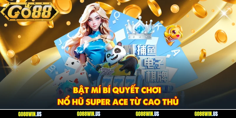 Bật mí bí quyết chơi Nổ hũ Super Ace từ cao thủ