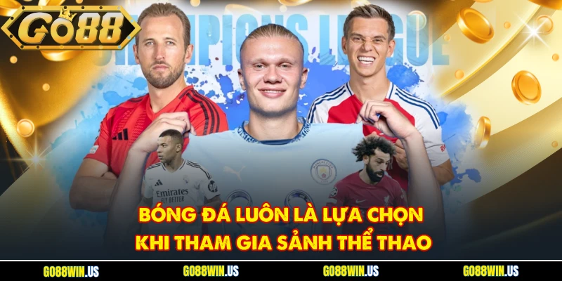 Bóng đá luôn là lựa chọn khi tham gia sảnh thể thao
