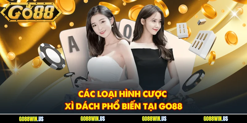 Các loại hình cược xì dách phổ biến tại Go88