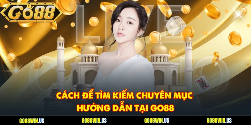 Cách để tìm kiếm chuyên mục hướng dẫn tại GO88