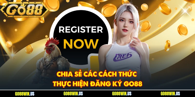 Chia sẻ các cách thức thực hiện đăng ký GO88