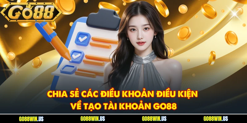 Chia sẻ các điều khoản điều kiện về tạo tài khoản GO88