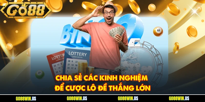 Chia sẻ các kinh nghiệm để cược lô đề thắng lớn