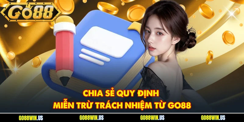 Chia sẻ quy định miễn trừ trách nhiệm từ GO88