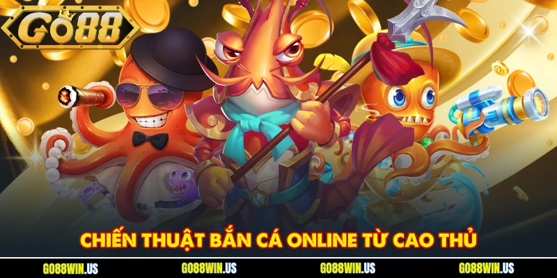 Chiến thuật bắn cá online từ cao thủ