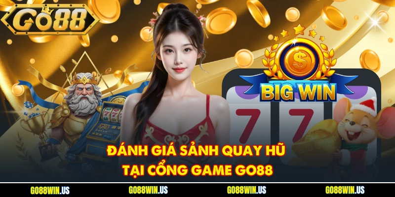 Đánh giá sảnh quay hũ tại cổng game GO88