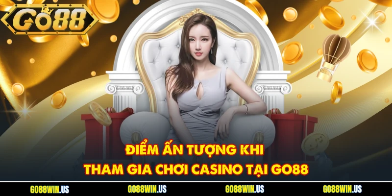 Điểm ấn tượng khi tham gia chơi Casino tại GO88