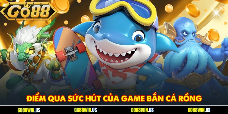 Điểm qua sức hút của game Bắn cá Rồng