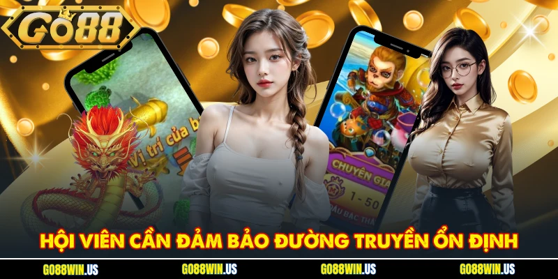 Hội viên cần đảm bảo đường truyền ổn định