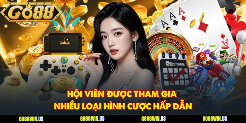 Hội viên được tham gia nhiều loại hình cược hấp dẫn