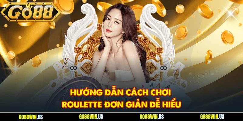 Hướng dẫn cách chơi Roulette đơn giản dễ hiểu