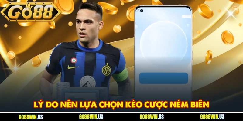 Lý do nên lựa chọn kèo cược ném biên