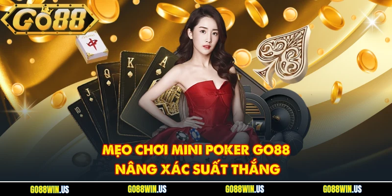 Mẹo chơi mini Poker Go88 nâng xác suất thắng