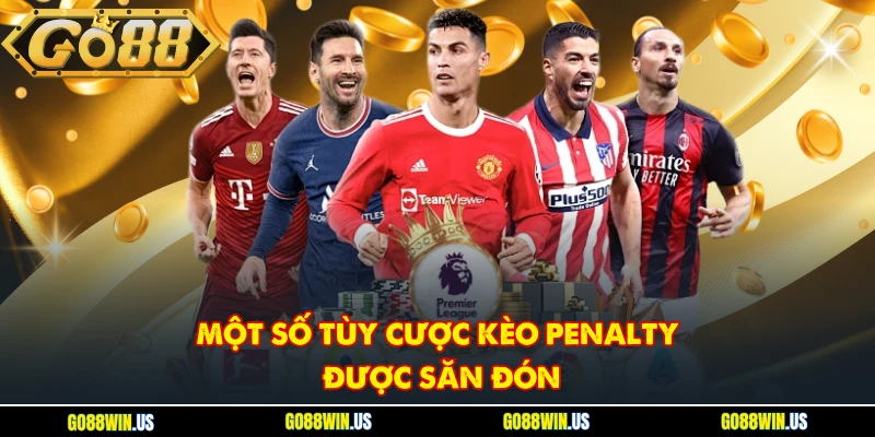 Một số tùy cược kèo Penalty được săn đón