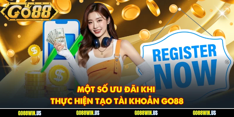 Một số ưu đãi khi thực hiện tạo tài khoản GO88