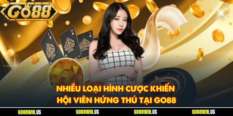 Nhiều loại hình cược khiến hội viên hứng thú tại GO88