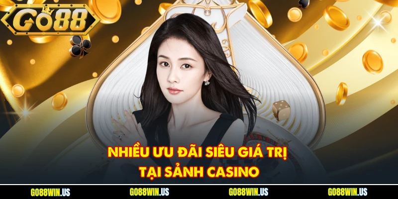 Nhiều ưu đãi siêu giá trị tại sảnh Casino