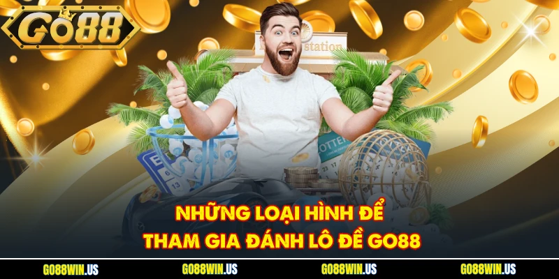 Những loại hình để tham gia đánh lô đề GO88