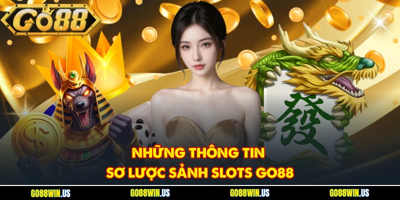 Những thông tin sơ lược sảnh Slots Go88