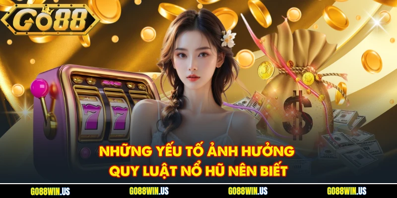 Những yếu tố ảnh hưởng quy luật nổ hũ nên biết