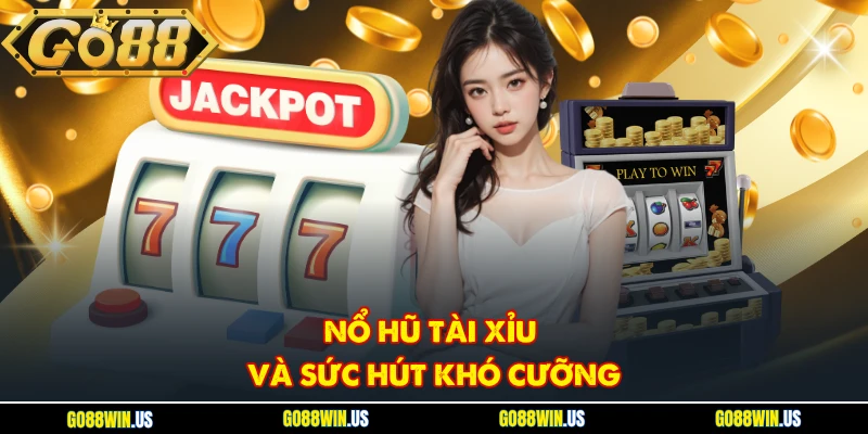 Nổ hũ tài xỉu và sức hút khó cưỡng
