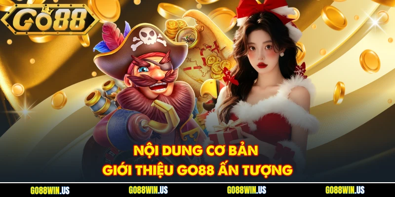 Nội dung cơ bản giới thiệu Go88 ấn tượng