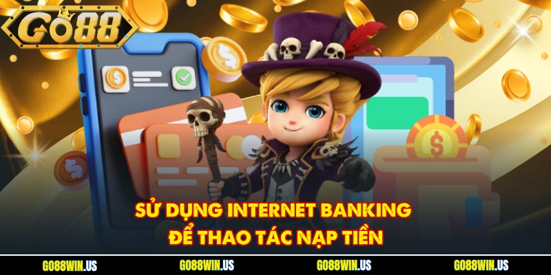 Sử dụng Internet Banking để thao tác nạp tiền