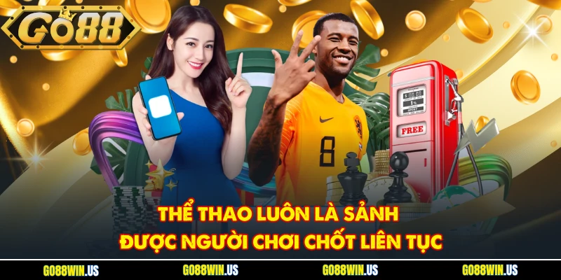 Thể thao luôn là sảnh được người chơi chốt liên tục