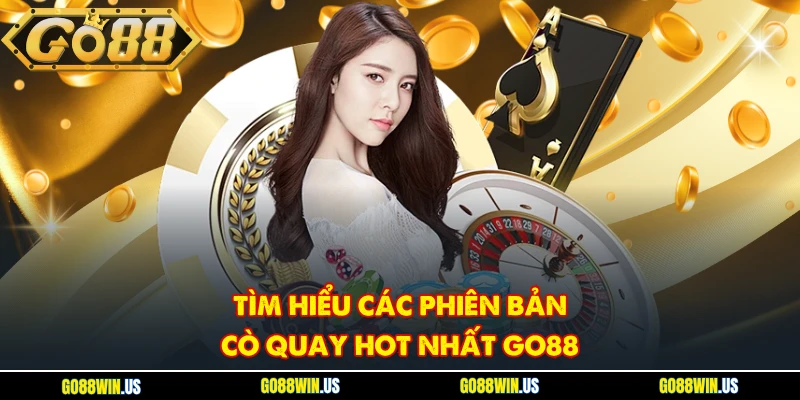 Tìm hiểu các phiên bản cò quay hot nhất Go88