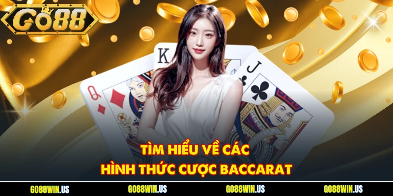 Tìm hiểu về các hình thức cược baccarat