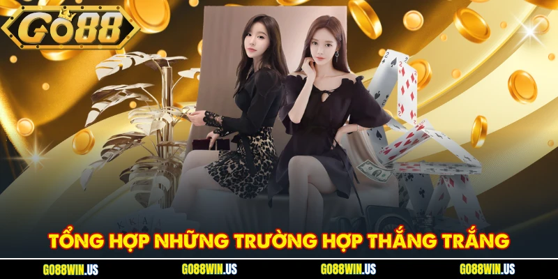 Tổng hợp những trường hợp thắng trắng