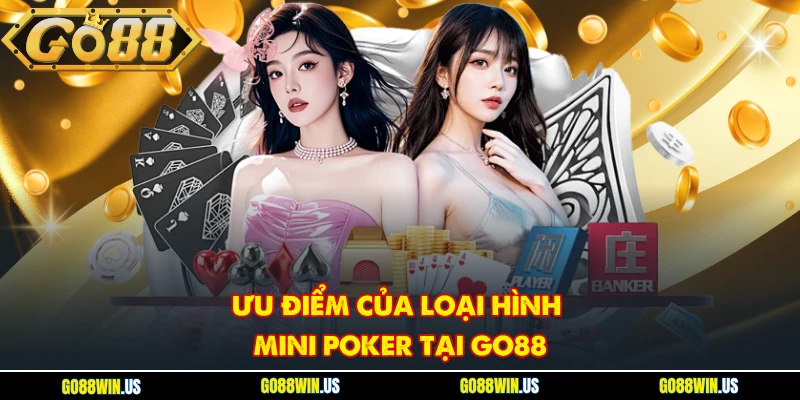 Ưu điểm của loại hình mini Poker tại Go88
